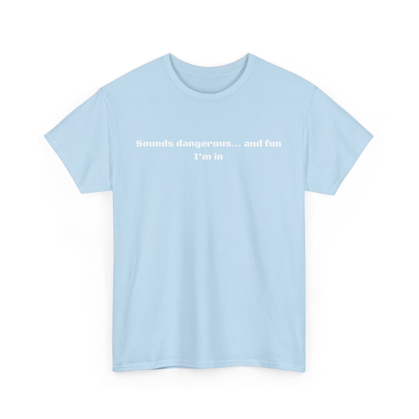 Sounds Dangerous Cotton Tee